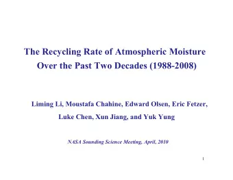 The Recycling Rate of Atmospheric Moisture  Over the Past Two Decades (1988-2008)  Liming Li,