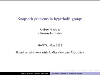 Knapsack problems in hyperbolic groups  Andrey Nikolaev  (Stevens Institute)  GAGTA, May 2013