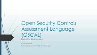 Open Security Controls  Assessment Language  (OSCAL)  Lunch with the OSCAL Developers  David