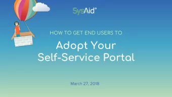 Adopt Your  Self-Service Portal  March 27, 2018  Meet Our Host  Oded Moshe  VP Products, SysAid
