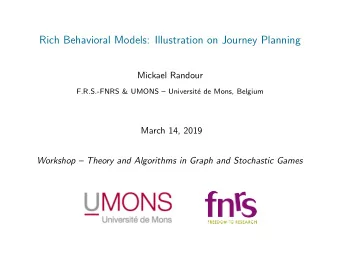 Rich Behavioral Models: Illustration on Journey Planning  Mickael Randour  F.R.S.-FNRS &amp; UMONS
