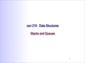 csci 210:  Data Structures  Stacks and Queues  1  Summary    Topics    Stacks and Queues as