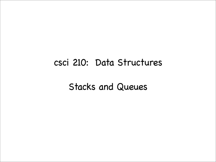 csci 210 data structures stacks and queues summary