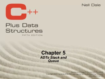 Chapter 5  ADTs Stack and  Queue  Stacks of Coins and Bills  Stacks of Boxes and Books  TOP OF THE
