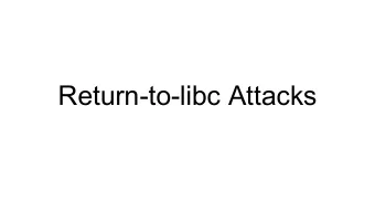Return-to-libc Attacks  Outline   Non-executable Stack countermeasure   How to defeat the