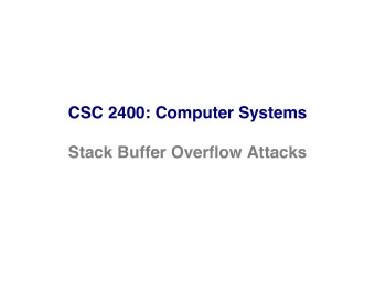 CSC 2400: Computer Systems  Stack Buffer Overflow Attacks  Summary   Invoking a function ! CALL