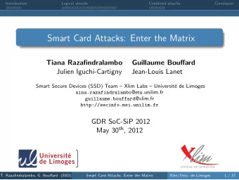 Smart Card Attacks: Enter the Matrix  Tiana Razafindralambo  Guillaume Bouffard  Julien
