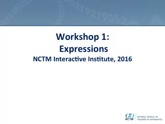 Workshop 1:  Expressions  NCTM Interac8ve Ins8tute, 2016  Introduc8ons  Introduce yourself to