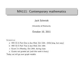 MA111: Contemporary mathematics  Jack Schmidt  University of Kentucky  October 10, 2011  Schedule: