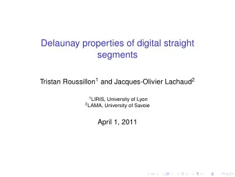 Delaunay properties of digital straight  segments Tristan Roussillon 1 and Jacques-Olivier Lachaud