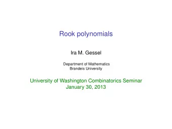 Rook polynomials  Ira M. Gessel  Department of Mathematics  Brandeis University  University of