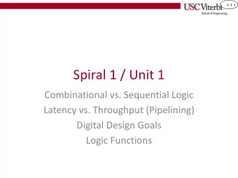 Spiral 1 / Unit 1  Combinational vs. Sequential Logic  Latency vs. Throughput (Pipelining)  Digital
