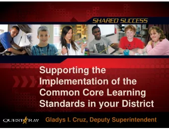 Supporting the  Implementation of the  Common Core Learning  Standards in your District  Gladys I.