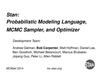Stan:  Probabilistic Modeling Language,  MCMC Sampler, and Optimizer  Development Team: Andrew