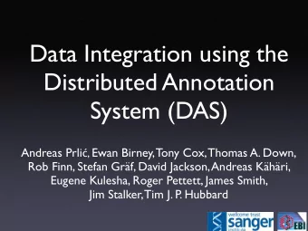 Data Integration using the  Distributed Annotation  System (DAS) Andreas Prli  , Ewan Birney,