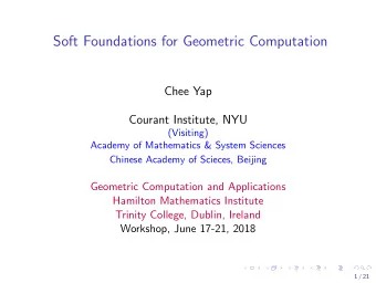 Soft Foundations for Geometric Computation  Chee Yap  Courant Institute, NYU  (Visiting)  Academy