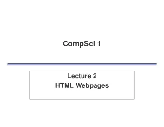 CompSci 1  Lecture 2  HTML Webpages  Todays Topics  Basic HTML   The basis for web pages