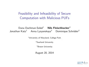 Feasibility and Infeasibility of Secure  Computation with Malicious PUFs Dana Dachman-Soled 1 Nils