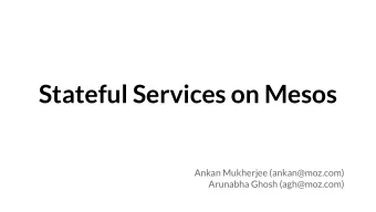 Stateful Services on Mesos  Ankan Mukherjee (ankan@moz.com)  Arunabha Ghosh (agh@moz.com)  A