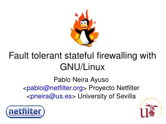 Fault tolerant stateful firewalling with  GNU/Linux  Pablo Neira Ayuso  &lt;pablo@netfilter.org&gt;