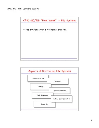 CPSC 410/611: Final Week -- File Systems   File Systems over a Networks: Sun NFS  Aspects