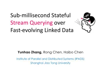 Sub-millisecond Stateful  Stream Querying over  Fast-evolving Linked Data Yunhao Zhang, Rong Chen,