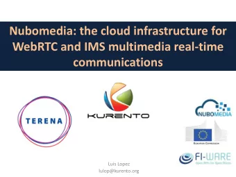Nubomedia: the cloud infrastructure for  WebRTC and IMS multimedia real-time  communications  Luis
