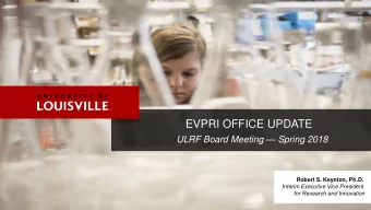 EVPRI OFFICE UPDATE ULRF Board Meeting  Spring 2018  Robert S. Keynton, Ph.D.  Interim Executive