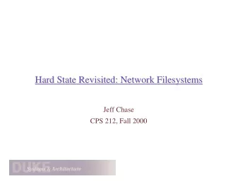 Hard State Revisited: Network Filesystems  Hard State Revisited: Network Filesystems  Jeff Chase
