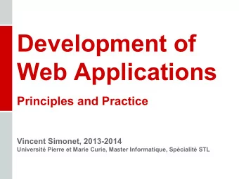 Development of  Web Applications  Principles and Practice  Vincent Simonet, 2013-2014  Universit