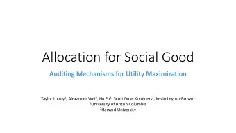Allocation for Social Good  Auditing Mechanisms for Utility Maximization Taylor Lundy 1 , Alexander