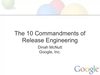 The 10 Commandments of  Release Engineering  Dinah McNutt  Google, Inc.  Overview  This talk is