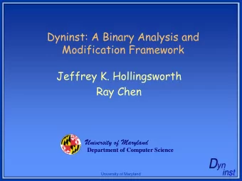 Dyninst: A Binary Analysis and  Modification Framework  Jeffrey K. Hollingsworth  Ray Chen