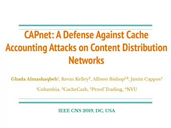 CAPnet: A Defense Against Cache  Accounting Attacks on Content Distribution  Networks Ghada