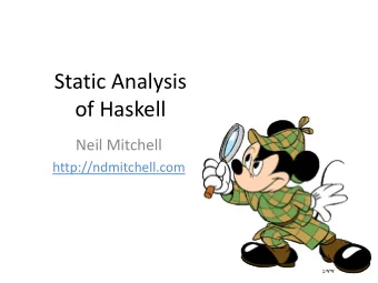 Static Analysis  of Haskell  Neil Mitchell  http://ndmitchell.com Static Analysis is getting