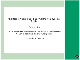 the Robust Network Loading Problem with Dynamic  Routing  Sara Mattia  DIS - Dipartimento di