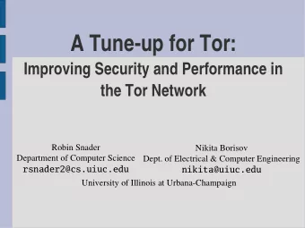 A Tune-up for Tor:  Improving Security and Performance in  the Tor Network  Robin Snader  Nikita