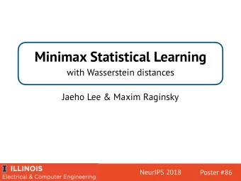 Minimax Statistical Learning  with Wasserstein distances  Jaeho Lee &amp; Maxim Raginsky  NeurIPS