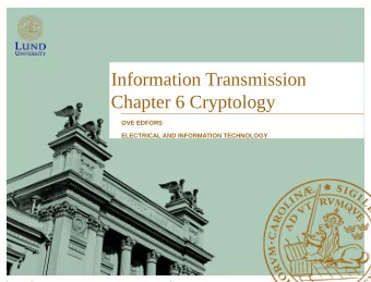 Information Transmission  Chapter 6 Cryptology  OVE EDFORS  ELECTRICAL AND INFORMATION TECHNOLOGY