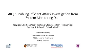 AIQL : Enabling Efficient Attack Investigation from  System Monitoring Data Peng Gao 1 , Xusheng