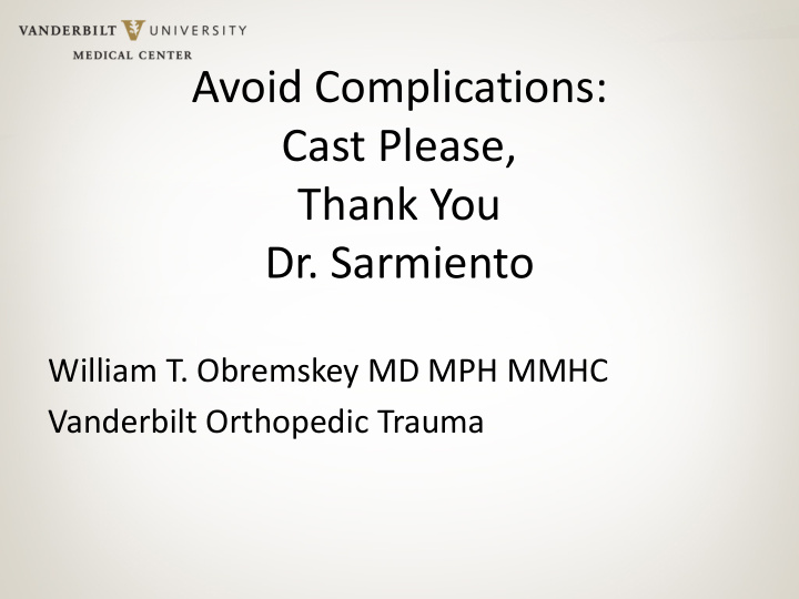 avoid complications cast please thank you dr sarmiento