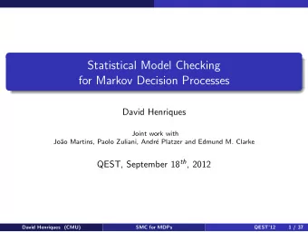 Statistical Model Checking  for Markov Decision Processes  David Henriques  Joint work with  Jo