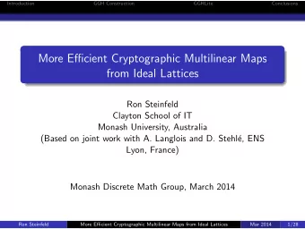 More Efficient Cryptographic Multilinear Maps  from Ideal Lattices  Ron Steinfeld  Clayton School