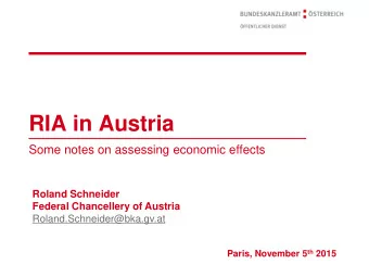 RIA in Austria  Some notes on assessing economic effects  Roland Schneider  Federal Chancellery of