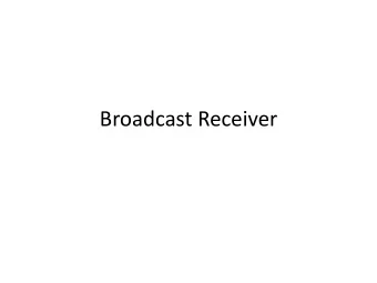 Broadcast Receiver  Why do we need Broadcast Receiver?  Broadcast Receivers   Broadcast receiver