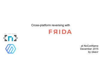 Cross-platform reversing with  at NoConName  December 2015  by oleavr  Who am I?  My name is Ole