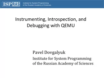 Pavel Dovgalyuk  Institute for System Programming  of the Russian Academy of Sciences  Our projects