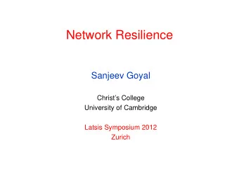Network Resilience  Sanjeev Goyal  Christs College  University of Cambridge  Latsis Symposium