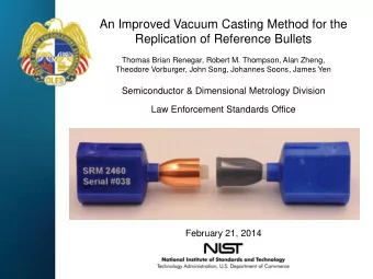 An Improved Vacuum Casting Method for the  Replication of Reference Bullets  Thomas Brian Renegar,