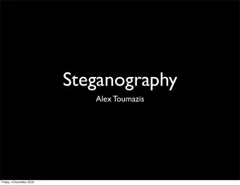 Steganography  Alex Toumazis  Friday, 4 December 2009  History  Herodotus - wax tablets, slave